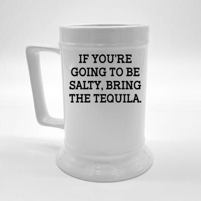 Funny If You're Going To Be Salty Bring The Tequila Beer Stein