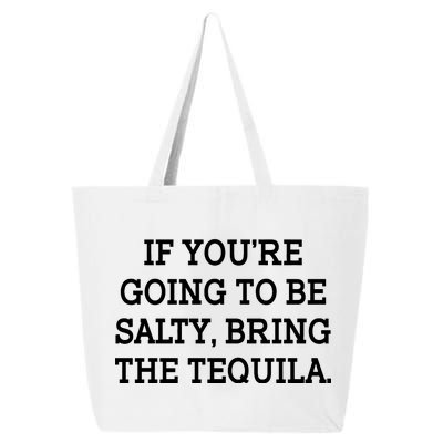 Funny If You're Going To Be Salty Bring The Tequila 25L Jumbo Tote