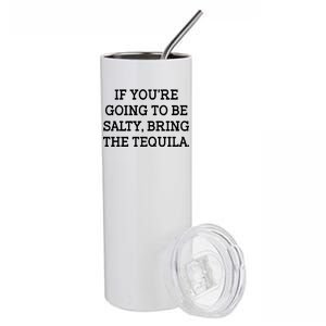 Funny If You're Going To Be Salty Bring The Tequila Stainless Steel Tumbler