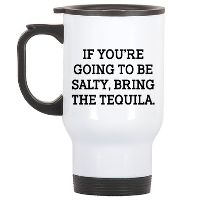 Funny If You're Going To Be Salty Bring The Tequila Stainless Steel Travel Mug