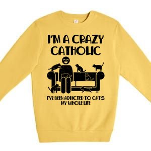 Funny I'm A Crazy Catholic Addicted To Cats Premium Crewneck Sweatshirt