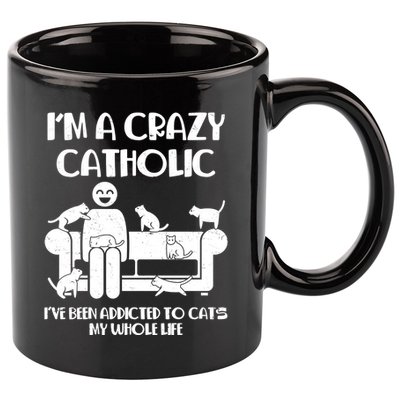 Funny I'm A Crazy Catholic Addicted To Cats 11oz C Handle Ceramic Mug
