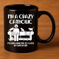 Funny I'm A Crazy Catholic Addicted To Cats 11oz C Handle Ceramic Mug