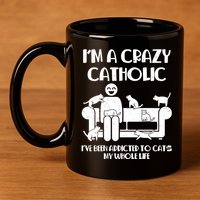 Funny I'm A Crazy Catholic Addicted To Cats 11oz C Handle Ceramic Mug