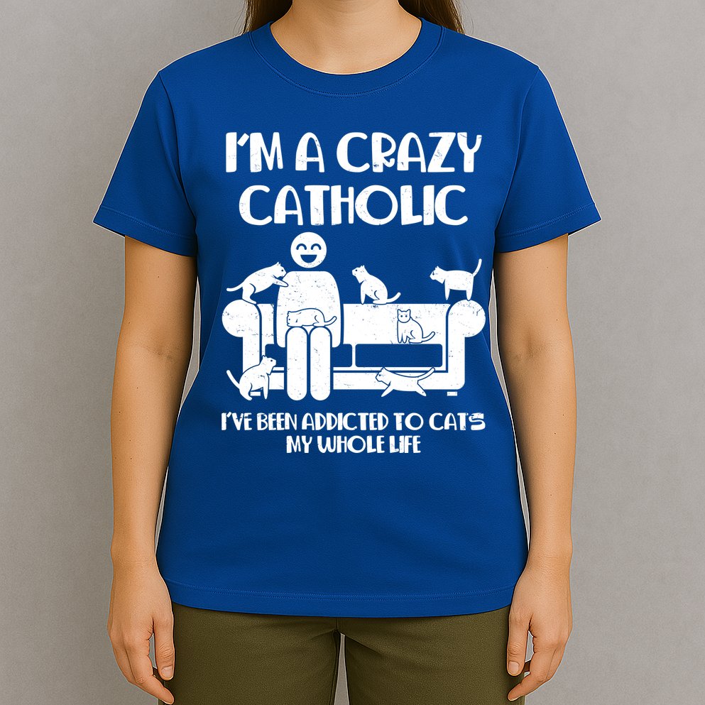 Funny I'm A Crazy Catholic Addicted To Cats T-Shirt