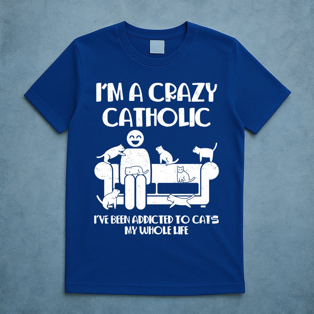 Funny I'm A Crazy Catholic Addicted To Cats T-Shirt