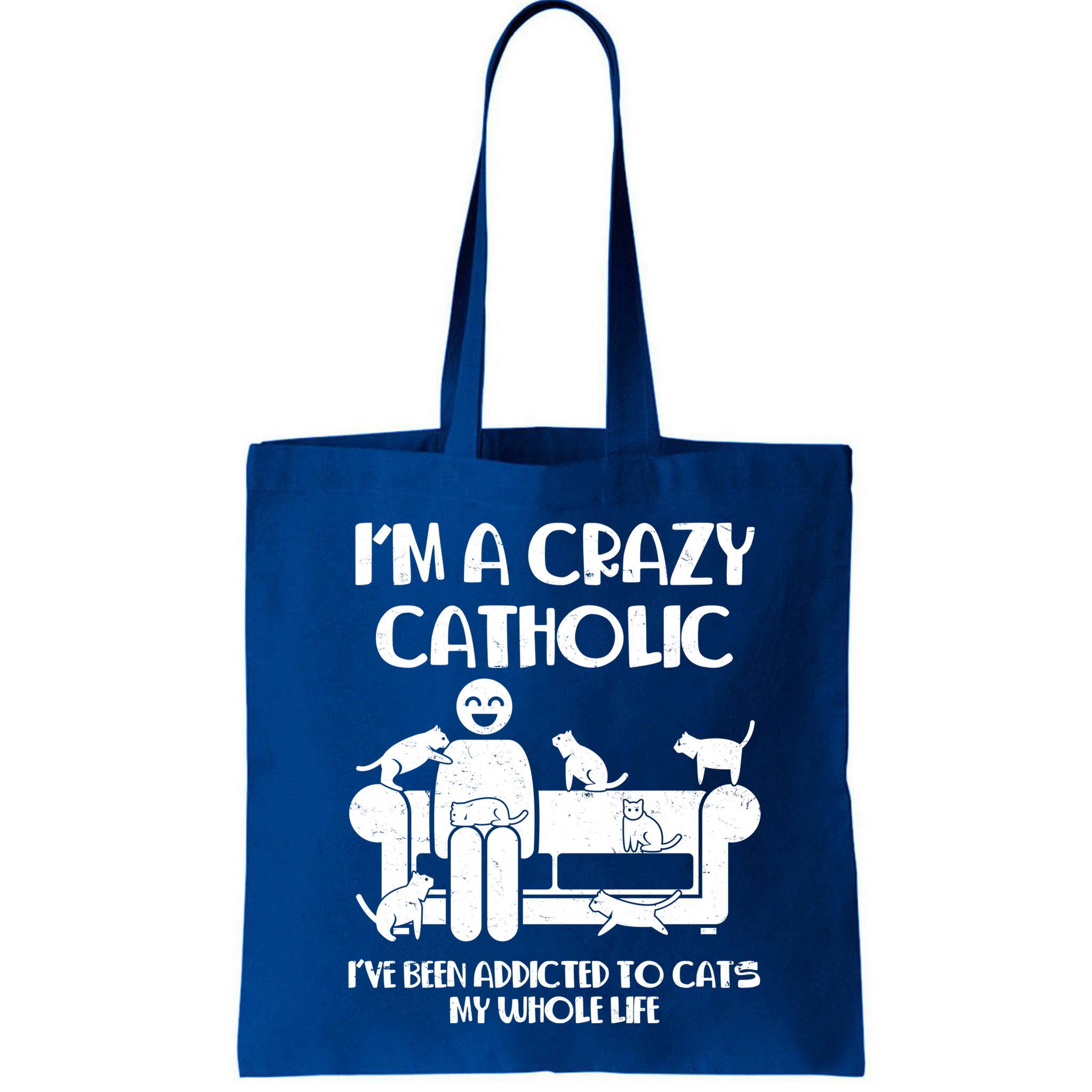 Funny I'm A Crazy Catholic Addicted To Cats Bag