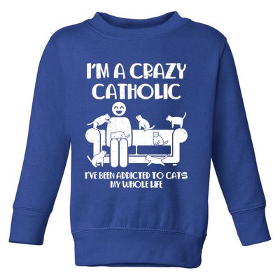 Funny I'm A Crazy Catholic Addicted To Cats Toddler Sweatshirt