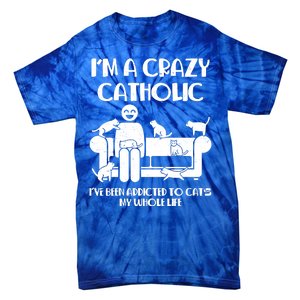 Funny I'm A Crazy Catholic Addicted To Cats Tie-Dye T-Shirt