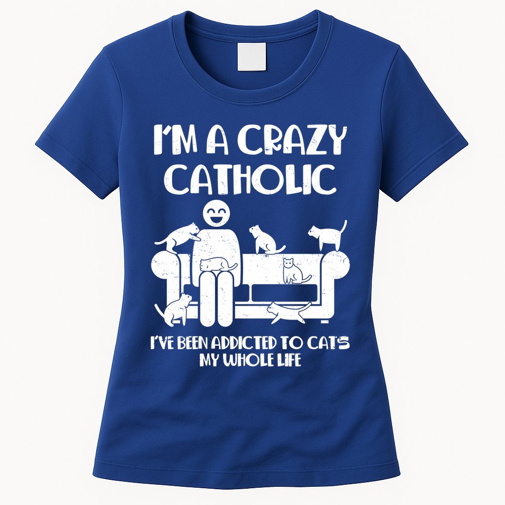 Funny I'm A Crazy Catholic Addicted To Cats Womens T-Shirt