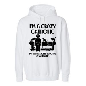 Funny I'm A Crazy Catholic Addicted To Cats Garment-Dyed Fleece Hoodie