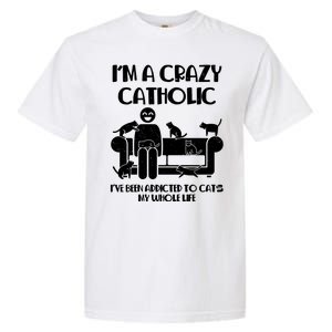 Funny I'm A Crazy Catholic Addicted To Cats Garment-Dyed Heavyweight T-Shirt