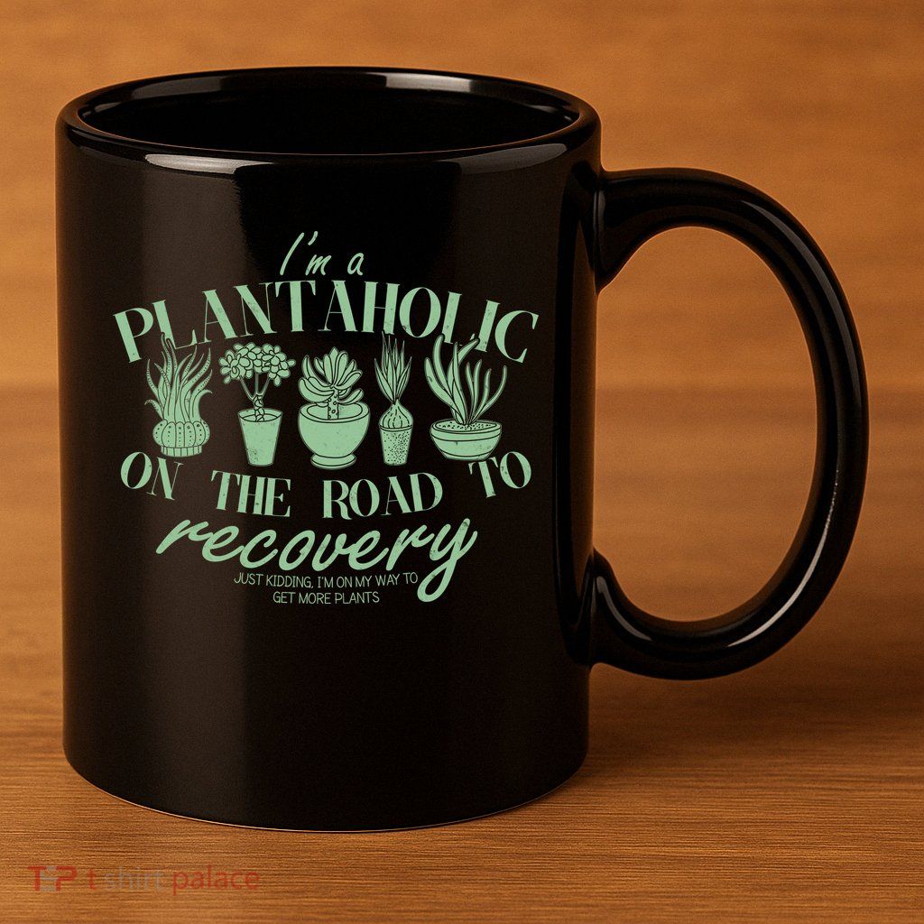 Funny I'm A Plantaholic On the Road To Recovery 11oz C Handle Ceramic Mug