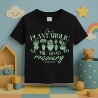 Funny I'm A Plantaholic On the Road To Recovery Toddler T-Shirt
