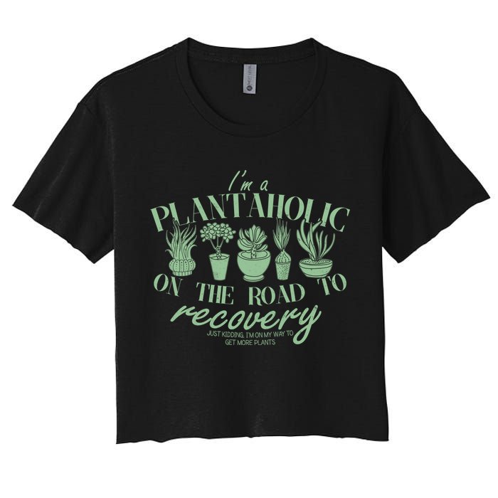Funny I'm A Plantaholic On the Road To Recovery Women's Crop Top Tee