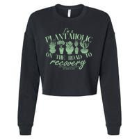 Funny I'm A Plantaholic On the Road To Recovery Cropped Pullover Crew
