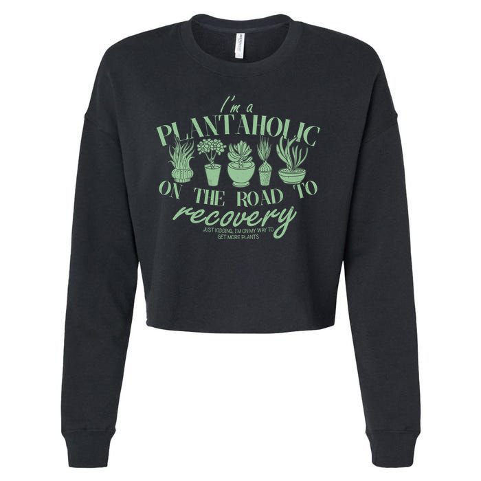 Funny I'm A Plantaholic On the Road To Recovery Cropped Pullover Crew