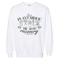 Funny I'm A Plantaholic On the Road To Recovery Garment-Dyed Sweatshirt