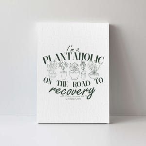 Funny I'm A Plantaholic On the Road To Recovery Canvas