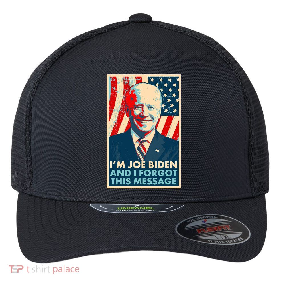Funny I'm Joe Biden And I Forgot This Message Flexfit Unipanel Trucker Cap