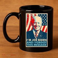 Funny I'm Joe Biden And I Forgot This Message 11oz C Handle Ceramic Mug