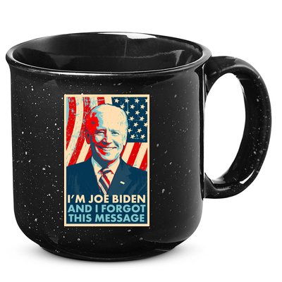 Funny I'm Joe Biden And I Forgot This Message 15oz Campfire Ceramic Mug