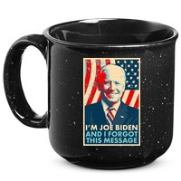 Funny I'm Joe Biden And I Forgot This Message 15oz Campfire Ceramic Mug