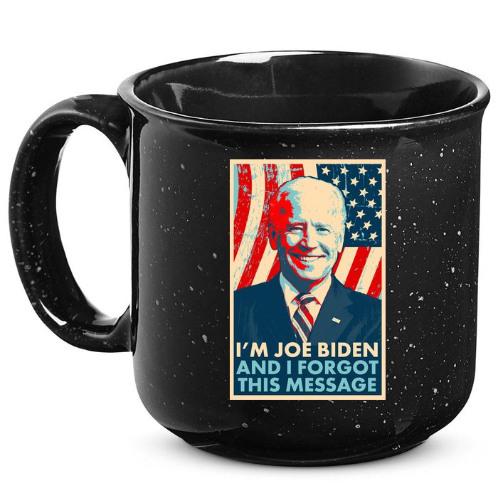 Funny I'm Joe Biden And I Forgot This Message 15oz Campfire Ceramic Mug