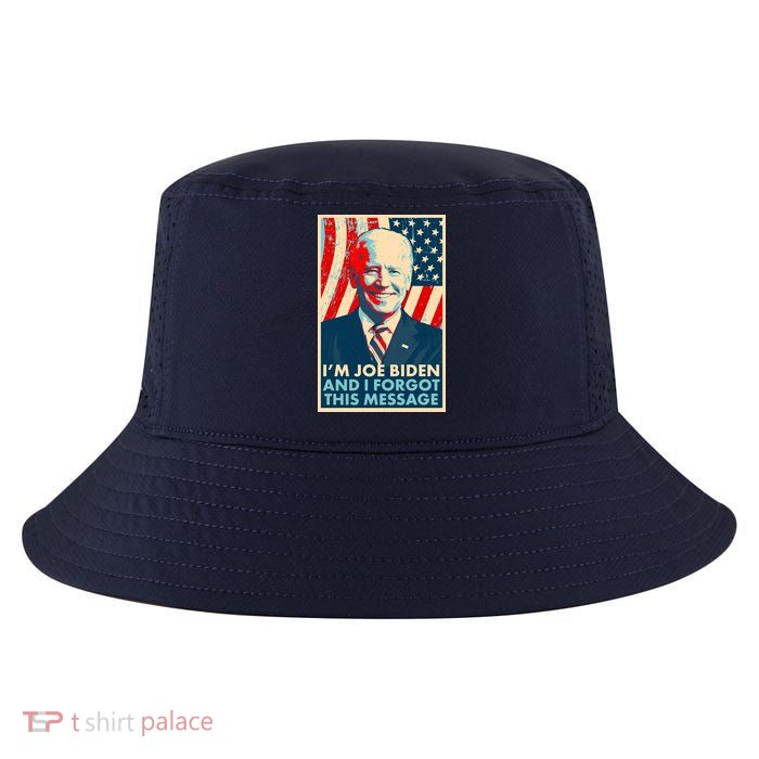 Funny I'm Joe Biden And I Forgot This Message Cool Comfort Performance Bucket Hat