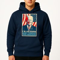 Funny I'm Joe Biden And I Forgot This Message Hoodie