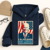 Funny I'm Joe Biden And I Forgot This Message Hoodie