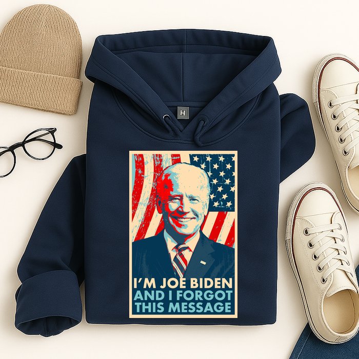 Funny I'm Joe Biden And I Forgot This Message Hoodie