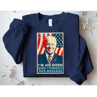 Funny I'm Joe Biden And I Forgot This Message Sweatshirt