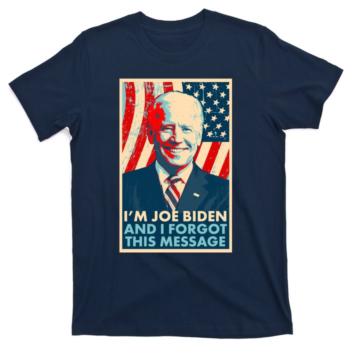 Funny I'm Joe Biden And I Forgot This Message T-Shirt