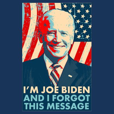 Funny I'm Joe Biden And I Forgot This Message T-Shirt
