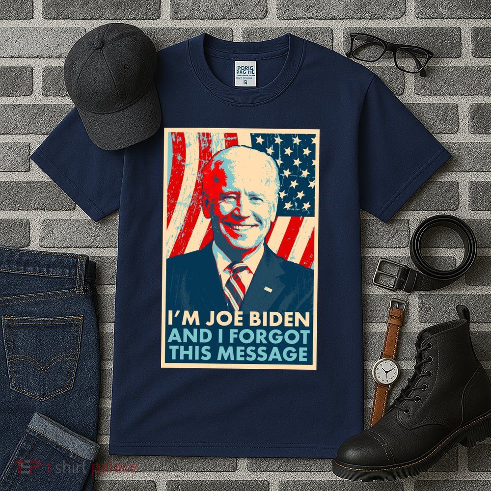Funny I'm Joe Biden And I Forgot This Message Tall T-Shirt