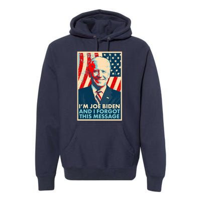 Funny I'm Joe Biden And I Forgot This Message Premium Hoodie