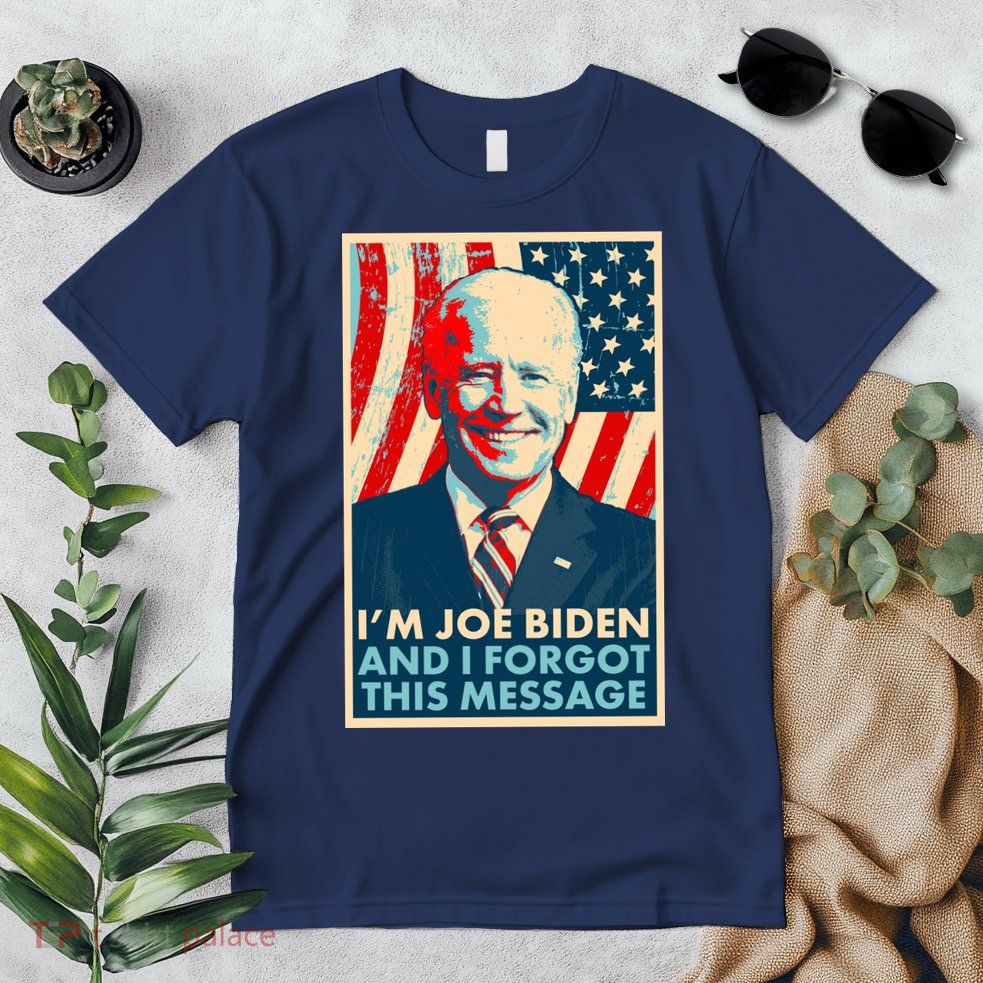 Funny I'm Joe Biden And I Forgot This Message Premium T-Shirt