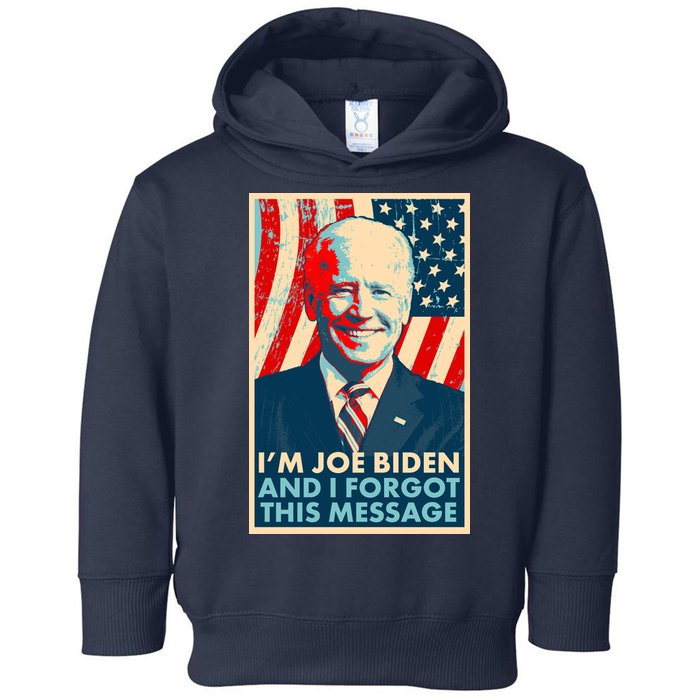 Funny I'm Joe Biden And I Forgot This Message Toddler Hoodie