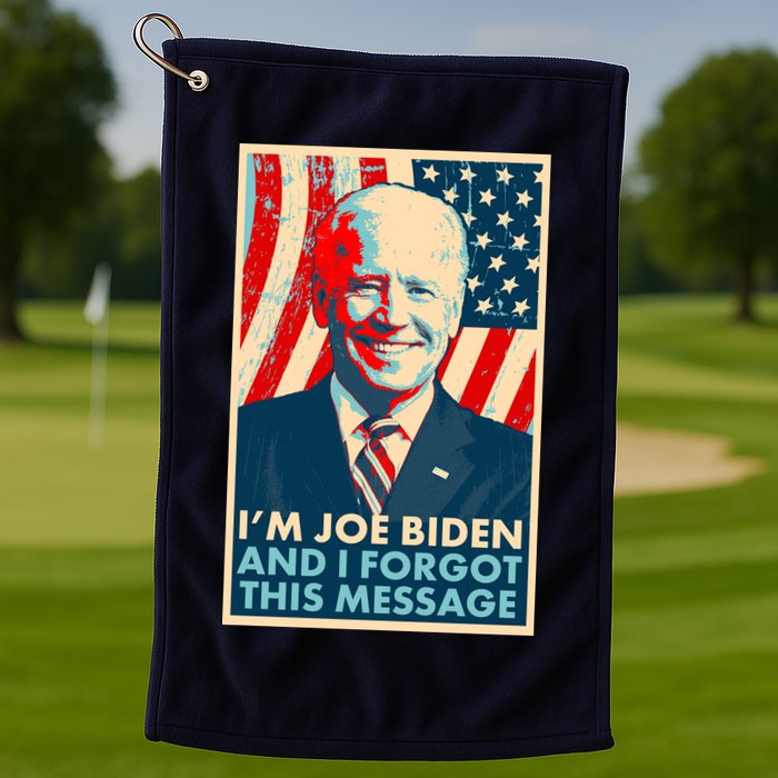 Funny I'm Joe Biden And I Forgot This Message Golf Towel