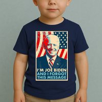 Funny I'm Joe Biden And I Forgot This Message Toddler T-Shirt
