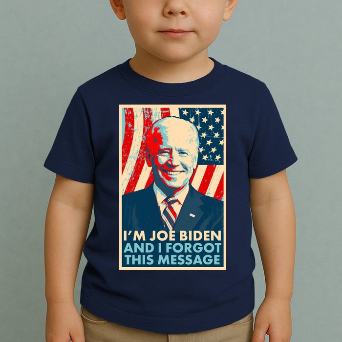 Funny I'm Joe Biden And I Forgot This Message Toddler T-Shirt
