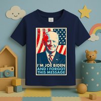 Funny I'm Joe Biden And I Forgot This Message Toddler T-Shirt