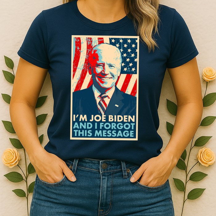 Funny I'm Joe Biden And I Forgot This Message Womens T-Shirt