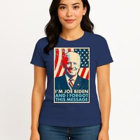 Funny I'm Joe Biden And I Forgot This Message Womens T-Shirt