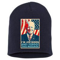 Funny I'm Joe Biden And I Forgot This Message Short Acrylic Beanie