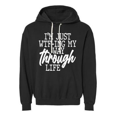 Funny I'm Just WTF-ing My Way Through Life Garment-Dyed Fleece Hoodie