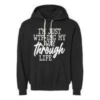 Funny I'm Just WTF-ing My Way Through Life Garment-Dyed Fleece Hoodie