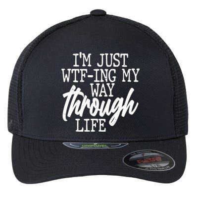 Funny I'm Just WTF-ing My Way Through Life Flexfit Unipanel Trucker Cap