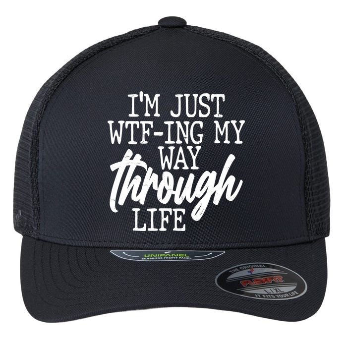 Funny I'm Just WTF-ing My Way Through Life Flexfit Unipanel Trucker Cap